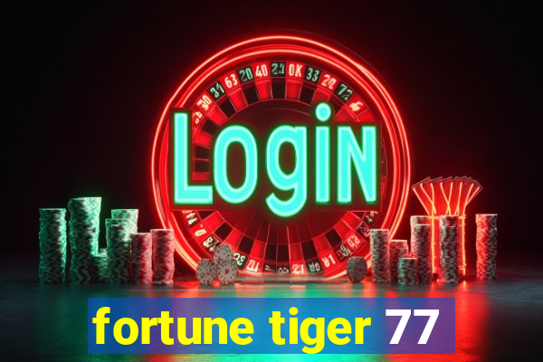 fortune tiger 77